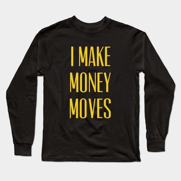 I Make Money Moves Rap Hip Hop Quote Long Sleeve T-Shirt by AstroGearStore